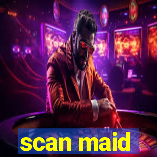 scan maid